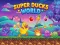Trò chơi Super Ducks World trực tuyến
