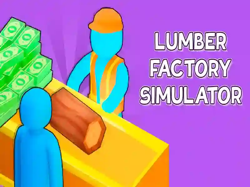 Trò chơi Lumber Factory Simulator trực tuyến