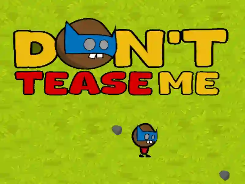 Trò chơi Đừng trêu chọc tôi trực tuyến Trò chơi Đừng trêu chọc tôi trực tuyến